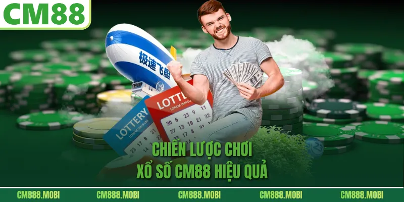 Chiến lược chơi Xổ Số CM88 hiệu quả