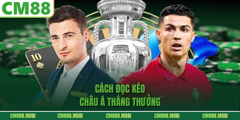Cách đọc Kèo Châu Á thắng thưởng