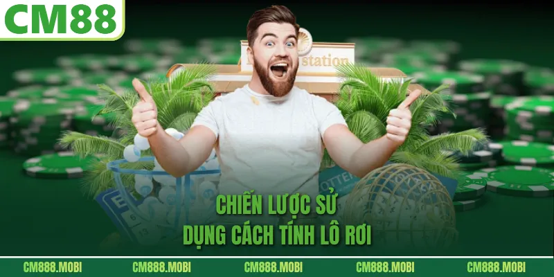 Chiến Lược Sử Dụng Cách Tính Lô Rơi