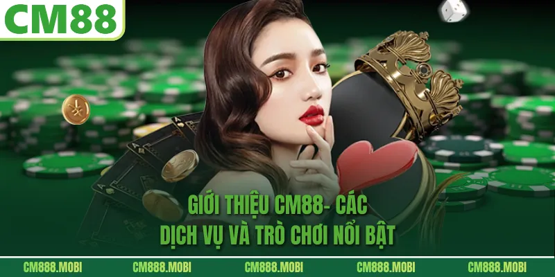 Giới Thiệu CM88- Các Dịch Vụ Và Trò Chơi Nổi Bật