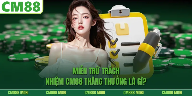 Miễn Trừ Trách Nhiệm CM88 thắng thưởng là gì?