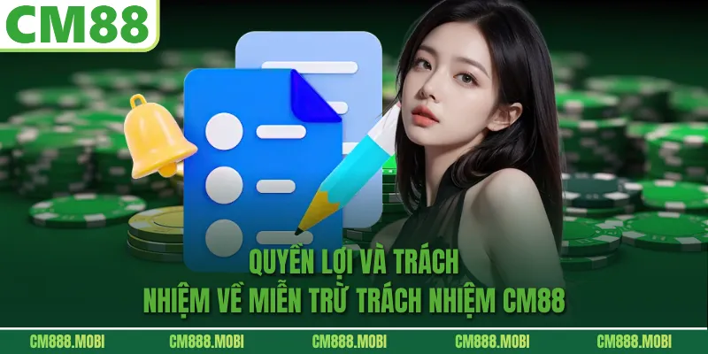 Quyền lợi và trách nhiệm về Miễn Trừ Trách Nhiệm CM88